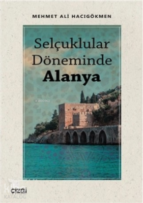 Selçuklular Döneminde Alanya Mehmet Ali Hacıgökmen