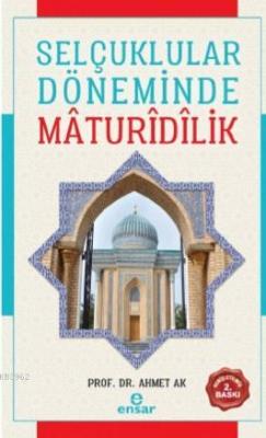 Selçuklular Döneminde Mâdurîdîlik Ahmet Ak