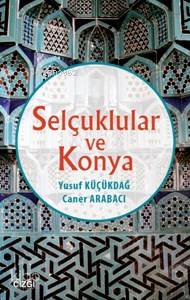 Selçuklular Ve Konya Caner Arabacı