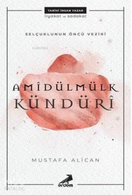 Selçuklunun Öncü Veziri Amidülmülk Kündüri Mustafa Alican