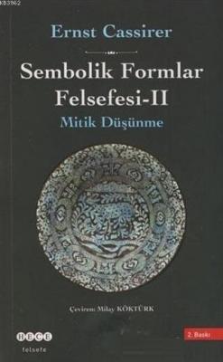 Sembolik Formlar Felsefesi - 2 Mitik Düşünme Ernst Cassirer