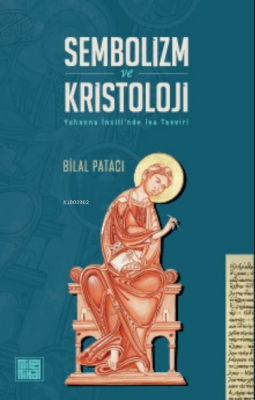 Sembolizm Ve Kristoloji Yuhanna İncili'nde İsa Tasvisi Bilal Patacı