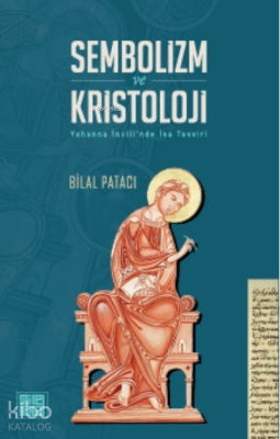 Sembolizm Ve Kristoloji Yuhanna İncili'nde İsa Tasvisi Bilal Patacı