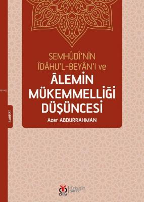 Semhudi'nin İdahu'l-Beyan'ı ve Alemin Mükemmelliği Düşüncesi Azer Abdu