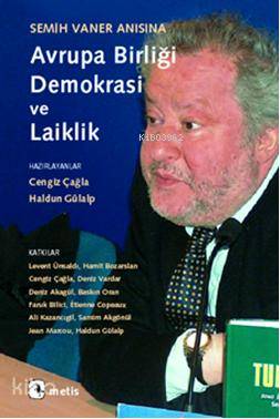 Semih Vaner Anısına Avrupa Birliği, Demokrasi ve Laiklik Cengiz Çağla 