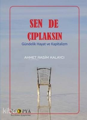 Sen de Çıplaksın; Gündelik Hayat ve Kapitalizm Ahmet Rasim Kalaycı