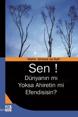 Sen! Dünyanın mı Yoksa Ahiretin mi Efendisisin? Mahir Ahmed Es-sufi