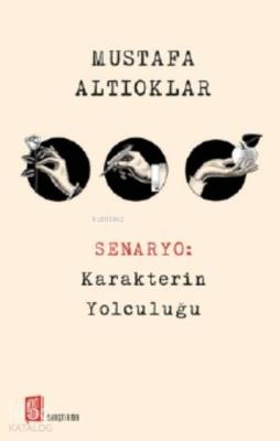 Senaryo: Karakterin Yolculuğu Mustafa Altıoklar