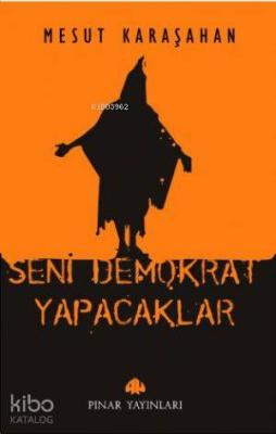 Seni Demokrat Yapacaklar Mesut Karaşahan