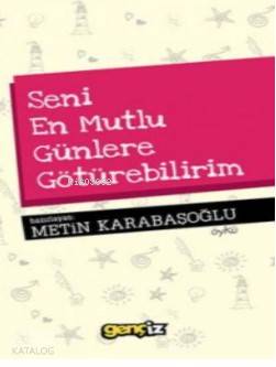 Seni En Mutlu Günlere Götürebilirim Metin Karabaşoğlu