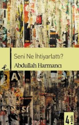 Seni Ne İhtiyarlattı Abdullah Harmancı