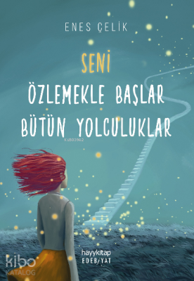 Seni Özlemekle Başlar Bütün Yolculuklar Enes Çelik