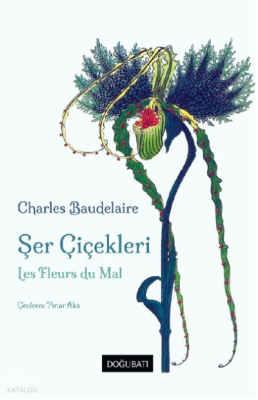 Şer Çiçekleri;Les Fleurs du Mal Charles Baudelaire Pınar Aka