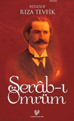 Serâb-ı Ömrüm Rıza Tevfik (Feylesof)