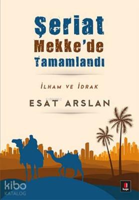 Şeriat Mekke'de Tamamlandı Esat Arslan