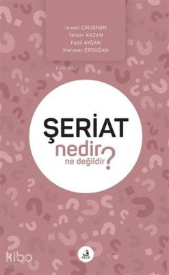 Şeriat Nedir Ne Değildir? İsmail Çalışkan