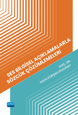 Ses Bilgisel Açıklamalarla Sözcük Çözümlemeleri Salih Kürşad Dolunay