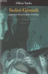 Sesleri Görmek; Sağırlarındünyasına Bir Yolculuk Oliver Sacks