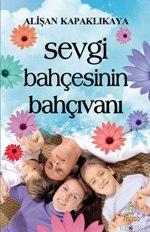 Sevgi Bahçesinin Bahçıvanı Alişan Kapaklıkaya