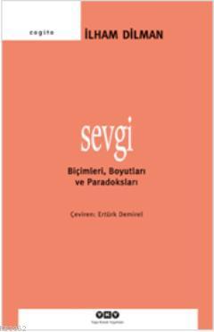 Sevgi; Biçimleri, Boyutları ve Paradoksları İlham Dilman