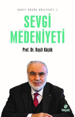 Sevgi Medeniyeti - Raşit Küçük Külliyatı 1 Raşit Küçük