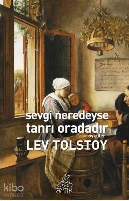 Sevgi Neredeyse Tanrı Oradadır Lev Nikolayeviç Tolstoy