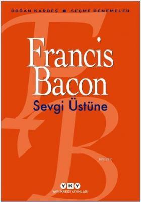 Sevgi Üstüne - Seçme Denemeler Francis Bacon