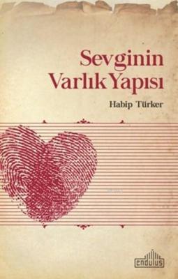 Sevginin Varlık Yapısı Habip Türker