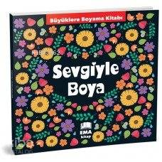 Sevgiyle Boya - Büyüklere Boyama Kitabı Kolektif