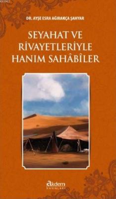 Seyahat ve Rivayetleriyle Hanım Sahâbîler Ayşe Esra Ağırakça Şahyar