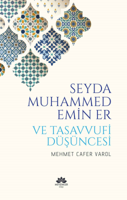 Seyda Muhammed Emin Er ve Tasavvufi Düşüncesi Mehmet Cafer Varol