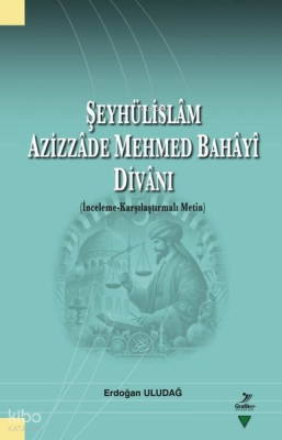 Şeyhülislam Azizzâde Mehmed Bahayi Divanı;İnceleme Karşılaştırmalı Met