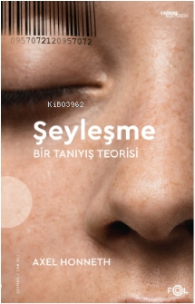 Şeyleşme –Bir Tanıyış Teorisi Axel Honneth