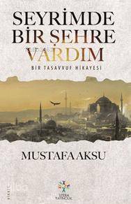 Seyrimde Bir Şehre Vardım Mustafa Aksu