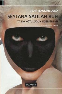 Şeytana Satılan Ruh; Ya Da Kötülüğün Egemenliği Jean Baudrillard