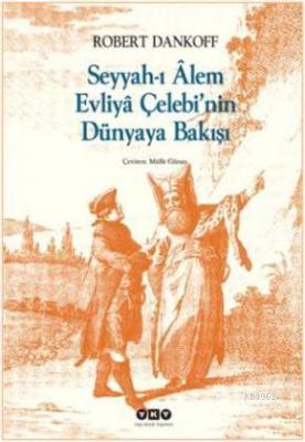 Seyyahı Alem Evliya Çelebinin Dünyaya Bakışı Robert Dankoff