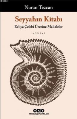 Seyyahın Kitabı; Evliyâ Çelebi Üzerine Makaleler Nuran Tezcan