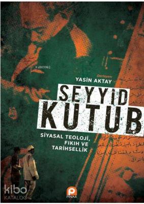 Seyyid Kutub: Siyasal Teoloji Fıkıh ve Tarihsellik Yasin Aktay