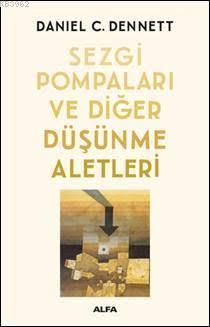 Sezgi Pompaları ve Diğer Düşünme Aletleri Daniel C. Dennett