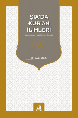 Şia'da Kur'an İlimleri Muhammed Hadi Ma'rifet Örneği Ersin Çelik