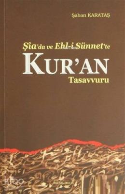 Şia'da ve Ehl-i Sünnet'e Kur'an Tasavvuru Şaban Karataş