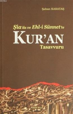 Şia'da ve Ehl-i Sünnet'e Kur'an Tasavvuru Şaban Karataş