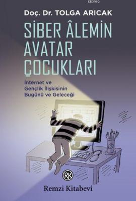 Siber Âlemin Avatar Çocukları; İnternet ve Gençlik İlişkisinin Bugünü 