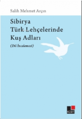 Sibirya Türk Lehçelerinde Kuş Adları (Dil İncelemesi) Salih Mert Arçın