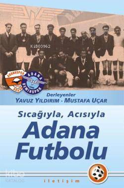 Sıcağıyla, Acısıyla Adana Futbolu Mustafa Uçar