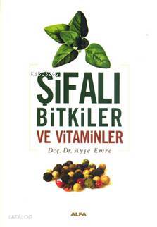 Şifalı Bitkiler ve Vitaminler Ayşe Emre