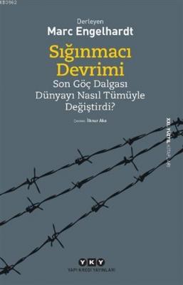 Sığınmacı Devrimi; Son Göç Dalgası Dünyayı Nasıl Tümüyle Değiştirdi? M