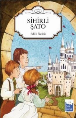 Sihirli Şato Edith Nesbit