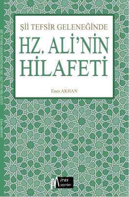 Şii Tefsir Geleneğinde “Hz.Ali’nin Hilafeti” Enes Akhan