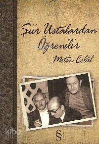 Şiir Ustalardan Öğrenilir Metin Celâl